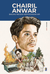 Image of Chairil Anwar ; Bagimu negeri Menyediakan Api